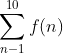 \sum_{n-1}^{10}f(n)