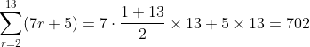 \sum_{r=2}^{13}(7r+5)=7\cdot \frac{1+13}{2}\times 13+5\times 13=702