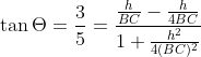 \tan \Theta =\frac{3}{5} = \frac{\frac{h}{BC}-\frac{h}{4BC}}{1+\frac{h^{2}}{4(BC)^{2}}}