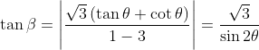 \tan \beta =\left | \frac{\sqrt{3}\left ( \tan \theta +\cot \theta \right )}{1-3} \right |=\frac{\sqrt{3}}{\sin 2\theta }