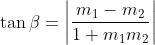 \tan \beta =\left | \frac{m_{1}-m_{2}}{1+m_{1}m_{2}} \right |