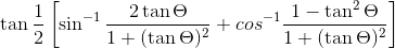 \tan \frac{1}{2}\left[\sin^{-1}\frac{2\tan \Theta}{1+(\tan \Theta)^2} + cos^{-1}\frac{1-\tan^2 \Theta}{1+(\tan \Theta)^2} \right ]