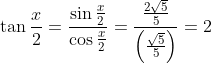 \tan \frac{x}{2} = \frac{\sin\frac{x}{2}}{\cos\frac{x}{2}} = \frac{\frac{2\sqrt5}{5}}{\left ( \frac{\sqrt5}{5} \right )} = 2