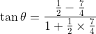\tan \theta = \frac{\frac{1}{2}-\frac{7}{4}}{1+\frac{1}{2}\times \frac{7}{4}}