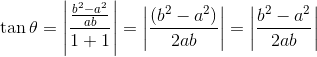 \tan \theta =\left | \frac{\frac{b^{2}-a^{2}}{ab}}{1+1} \right |=\left | \frac{\left (b^{2}-a^{2} \right )}{2ab} \right |=\left | \frac{b^{2}-a^{2} }{2ab} \right |
