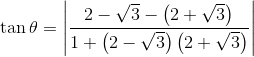 \tan \theta =\left |\frac{2-\sqrt{3}-\left ( 2+\sqrt{3} \right )}{1+\left ( 2-\sqrt{3} \right )\left (2+\sqrt{3} \right )} \right |