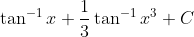 \tan ^{-1} x+\frac{1}{3} \tan ^{-1} x^{3}+C \\