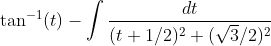 \tan ^{-1}(t)- \int \frac{dt}{(t+1/2)^{2}+ (\sqrt3/2)^{2}}
