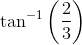 \tan ^{-1}\left ( \frac{2}{3} \right )