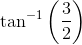 \tan ^{-1}\left ( \frac{3}{2} \right )
