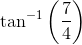 \tan ^{-1}\left ( \frac{7}{4} \right )