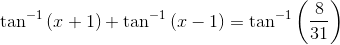 \tan ^{-1}\left ( x+1 \right )+\tan ^{-1}\left ( x-1 \right )= \tan ^{-1}\left ( \frac{8}{31} \right )