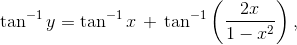 \tan ^{-1}y=\tan ^{-1}x\, +\, \tan ^{-1}\left ( \frac{2x}{1-x^{2}} \right ),