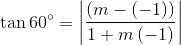 \tan 60^{\circ}=\left | \frac{\left ( m-\left ( -1 \right ) \right )}{1+m\left ( -1 \right )} \right |