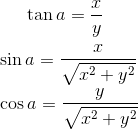 \tan a =\frac{x}{y }\\\\ \sin a = \frac{x}{\sqrt{x^2+y^2}}\\\\ \cos a = \frac{y}{\sqrt{x^2+y^2}}
