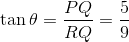 \tan\theta = \frac{PQ}{RQ} = \frac{5}{9}