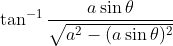 \tan^{-1} \frac{a\sin \theta}{\sqrt{a^2 - (a\sin \theta)^2}}