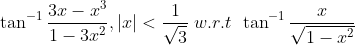 \tan^{-1}\frac{3x-x^{3}}{1-3x^{2}},\left | x \right |< \frac{1}{\sqrt{3}}\; w.r.t\; \, \tan^{-1}\frac{x}{\sqrt{1-x^{2}}}