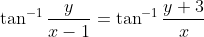 \tan^{-1}\frac{y}{x-1}=\tan^{-1}\frac{y+3}{x}