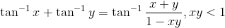 \tan^{-1}x+\tan^{-1}y= \tan^{-1}\frac{x+y}{1-xy}, xy<1