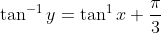 \tan^{-1}y = \tan^{1}x +\frac{\pi}{3}
