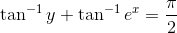 \tan^{-1}y +\tan ^{-1}e^x=\frac{\pi}{2}