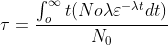 \tau =\frac{\int_{o}^{\infty } t (No\lambda \varepsilon ^{-\lambda t}dt)}{N_0}