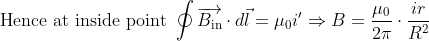 \text { Hence at inside point } \oint \overrightarrow{B_{\mathrm{in}}} \cdot d \vec{l}=\mu_{0} i'\Rightarrow B=\frac{\mu_{0}}{2 \pi} \cdot \frac{i r}{R^{2}}