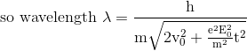\text { so wavelength } \lambda=\frac{\mathrm{h}}{\mathrm{m} \sqrt{2 \mathrm{v}_{0}^{2}+\frac{\mathrm{e}^{2} \mathrm{E}_{0}^{2}}{\mathrm{m}^{2}} \mathrm{t}^{2}}}