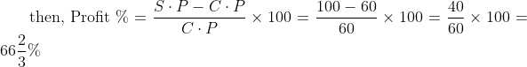 \text { then, Profit } \%=\frac{S \cdot P-C \cdot P}{C \cdot P} \times 100=\frac{100-60}{60} \times 100=\frac{40}{60} \times 100=66 \frac{2}{3} \%