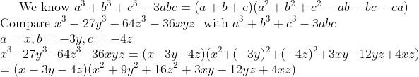 \text{We know }a^3+b^3+c^3 - 3abc = (a+b+c)(a^2+b^2+c^2 -ab - bc - ca) \\ \text{Compare }x^3-27y^3-64z^3-36xyz \ \text{ with } a^3+b^3+c^3 - 3abc\\ a = x, b= -3y, c = -4z \\ x^3-27y^3-64z^3-36xyz = (x-3y -4z)(x^2 + (-3y)^2 + (-4z)^2 + 3xy - 12yz + 4xz)\\ =(x-3y -4z)(x^2 + 9y^2 + 16z^2 + 3xy - 12yz + 4xz)\\