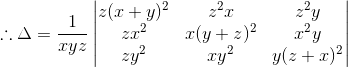 \therefore \Delta =\frac{1}{xyz}\begin{vmatrix} z(x+y)^2 &z^2x &z^2y \\ zx^2 & x(y+z)^2 & x^2y\\ zy^2 & xy^2 & y(z+x)^2 \end{vmatrix}