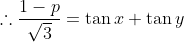 \therefore \frac{1-p}{\sqrt{3}} = \tan x+\tan y