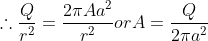 \therefore \frac{Q}{r^2}= \frac{2 \pi A a^2}{r^2} or A = \frac{Q}{2 \pi a^2}
