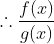 \therefore \frac{f(x)}{g(x)}