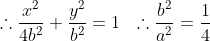 \therefore \frac{x^{2}}{4b^{2}}+\frac{y^{2}}{b^{2}}=1\:\:\:\therefore \frac{b^{2}}{a^{2}}=\frac{1}{4}
