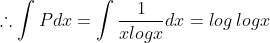 \therefore \int Pdx = \int \frac{1}{xlogx}dx=log\:logx