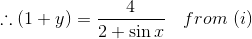 \therefore \left ( 1+y \right )= \frac{4}{2+\sin x}\ \ \ from \ (i)