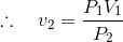 \therefore \quad v_{2}=\frac{P_{1} V_{1}}{P_{2}}$