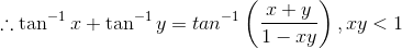 \therefore \tan ^{-1}x+\tan ^{-1}y= tan^{-1}\left ( \frac{x+y}{1-xy} \right ) , xy<1