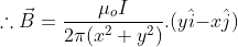 \therefore \vec{B}=\frac{\mu_oI}{2\pi (x^{2}+y^{2})}.(y\hat{i}{ -x\hat{j}})