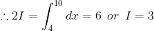 \therefore 2I=\int_{4}^{10}dx=6\: \: or\: \: I=3