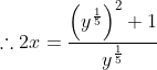 \therefore 2x=\frac{\left ( y^\frac{1}{5} \right )^{2}+1}{y^{\frac{1}{5}}}
