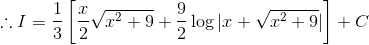 \therefore I = \frac{1}{3}\left [ \frac{x}{2}\sqrt{x^2+9} +\frac{9}{2}\log|x+\sqrt{x^2+9}| \right ]+C