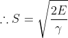 \therefore S = \sqrt{\frac{2E}{\gamma }}