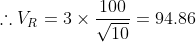 \therefore V_{R}=3\times \frac{100}{\sqrt{10}}=94.86