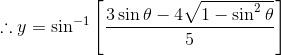 \therefore y=\sin^{-1}\left [ \frac {3\sin \theta -4\sqrt{1-\sin^2\theta }}{5} \right ]