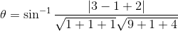 \theta = \sin^{-1}\frac{\left | 3-1+2 \right |}{\sqrt{1+1+1}\sqrt{9+1+4}}