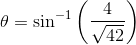 \theta = \sin^{-1}\left ( \frac{4}{\sqrt{42}} \right )