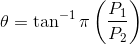 \theta = \tan ^{-1}\pi\left ( \frac{P_{1}}{P_{2}} \right )